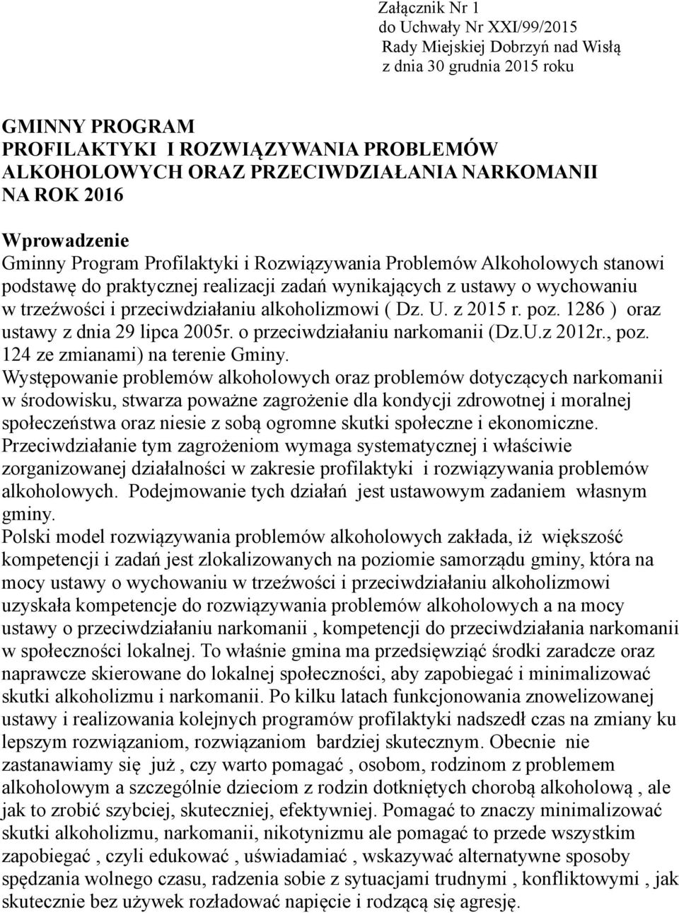 i przeciwdziałaniu alkoholizmowi ( Dz. U. z 2015 r. poz. 1286 ) oraz ustawy z dnia 29 lipca 2005r. o przeciwdziałaniu narkomanii (Dz.U.z 2012r., poz. 124 ze zmianami) na terenie Gminy.