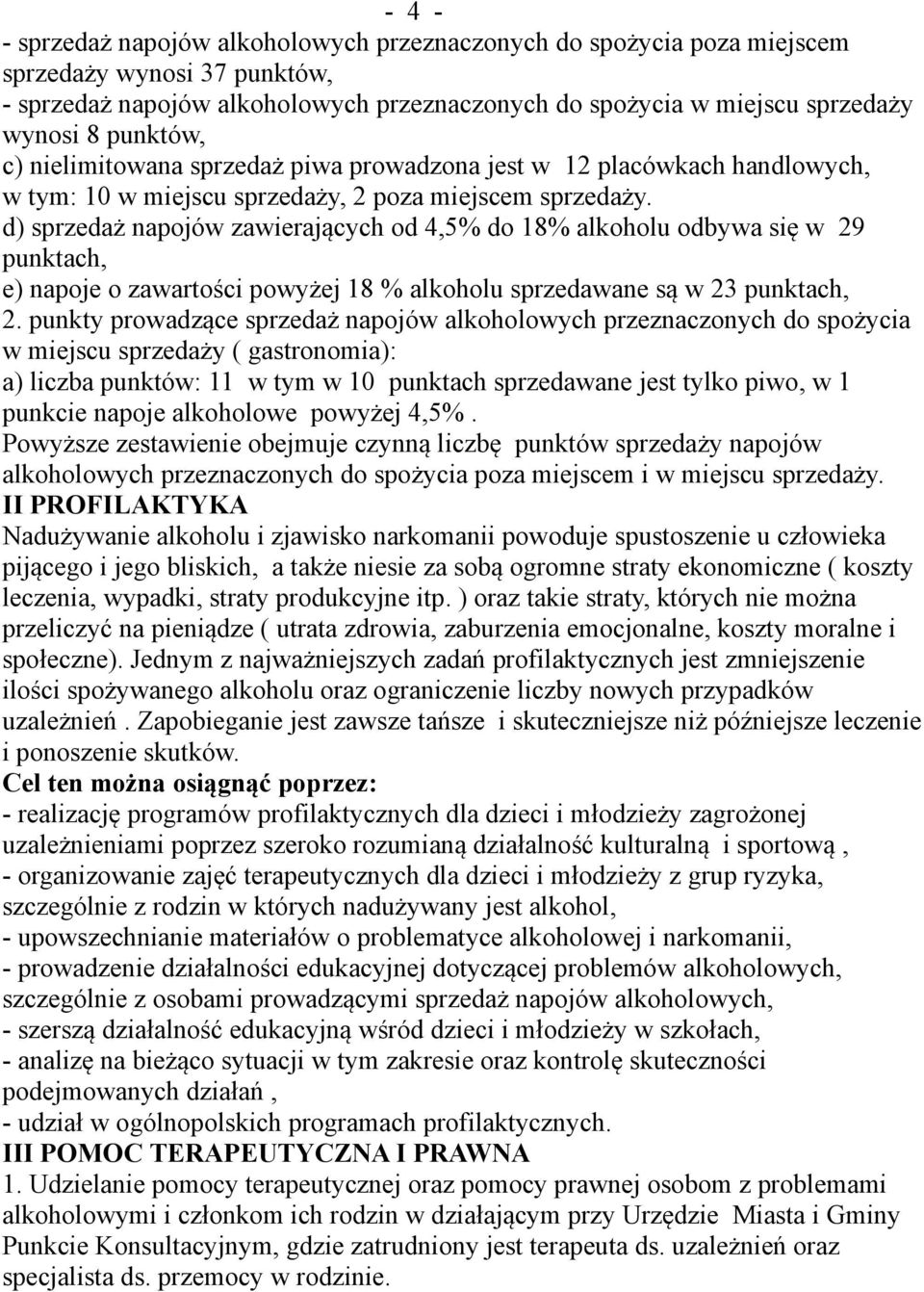 d) sprzedaż napojów zawierających od 4,5% do 18% alkoholu odbywa się w 29 punktach, e) napoje o zawartości powyżej 18 % alkoholu sprzedawane są w 23 punktach, 2.