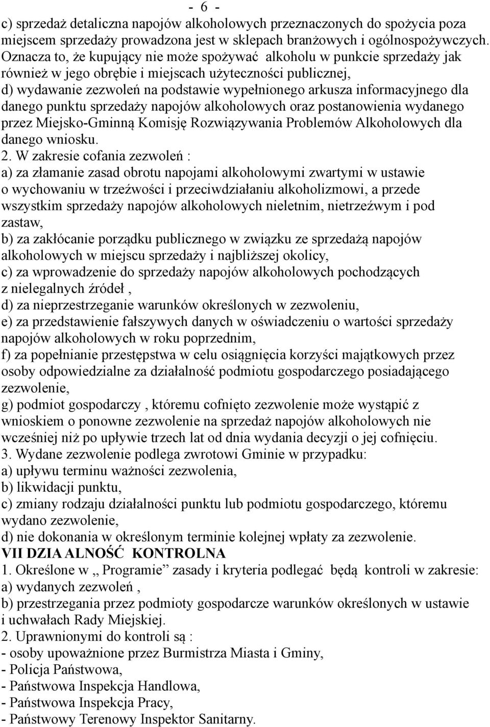 informacyjnego dla danego punktu sprzedaży napojów alkoholowych oraz postanowienia wydanego przez Miejsko-Gminną Komisję Rozwiązywania Problemów Alkoholowych dla danego wniosku. 2.