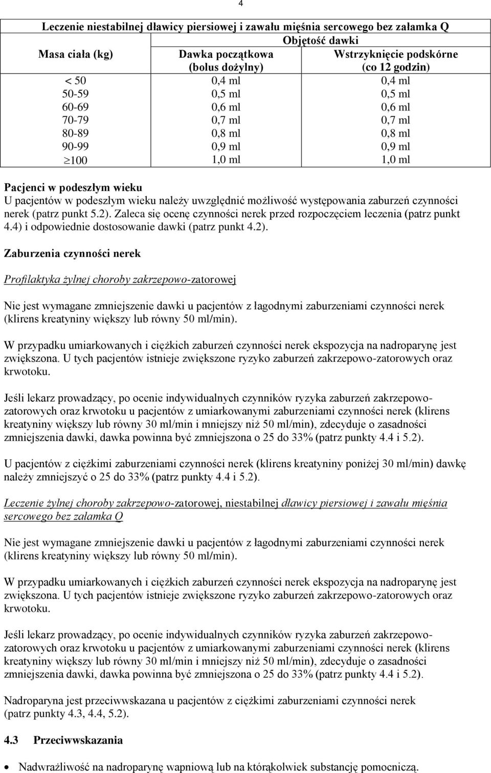 uwzględnić możliwość występowania zaburzeń czynności nerek (patrz punkt 5.2). Zaleca się ocenę czynności nerek przed rozpoczęciem leczenia (patrz punkt 4.