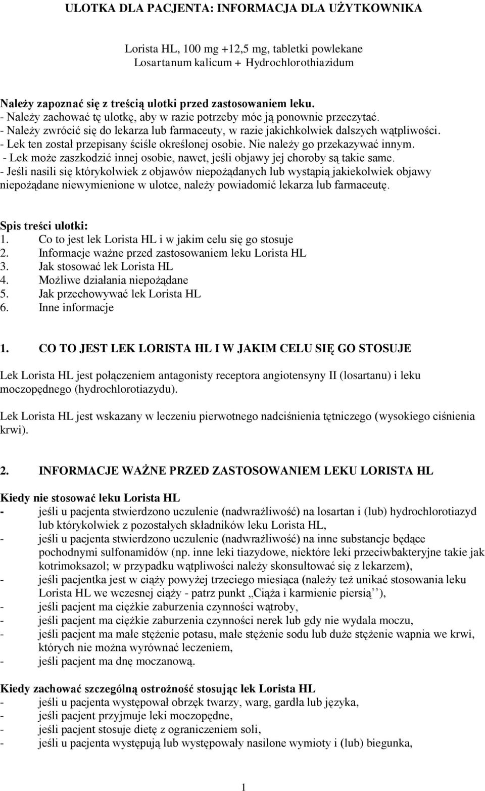 - Lek ten został przepisany ściśle określonej osobie. Nie należy go przekazywać innym. - Lek może zaszkodzić innej osobie, nawet, jeśli objawy jej choroby są takie same.