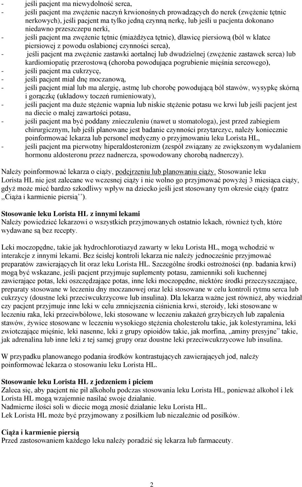 ma zwężenie zastawki aortalnej lub dwudzielnej (zwężenie zastawek serca) lub kardiomiopatię przerostową (choroba powodująca pogrubienie mięśnia sercowego), - jeśli pacjent ma cukrzycę, - jeśli