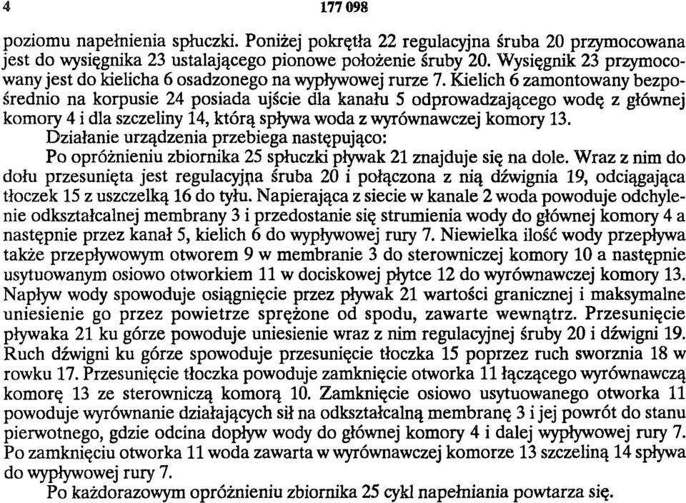 Kielich 6 zamontowany bezpośrednio na korpusie 24 posiada ujście dla kanału 5 odprowadzającego wodę z głównej komory 4 i dla szczeliny 14, którą spływa woda z wyrównawczej komory 13.