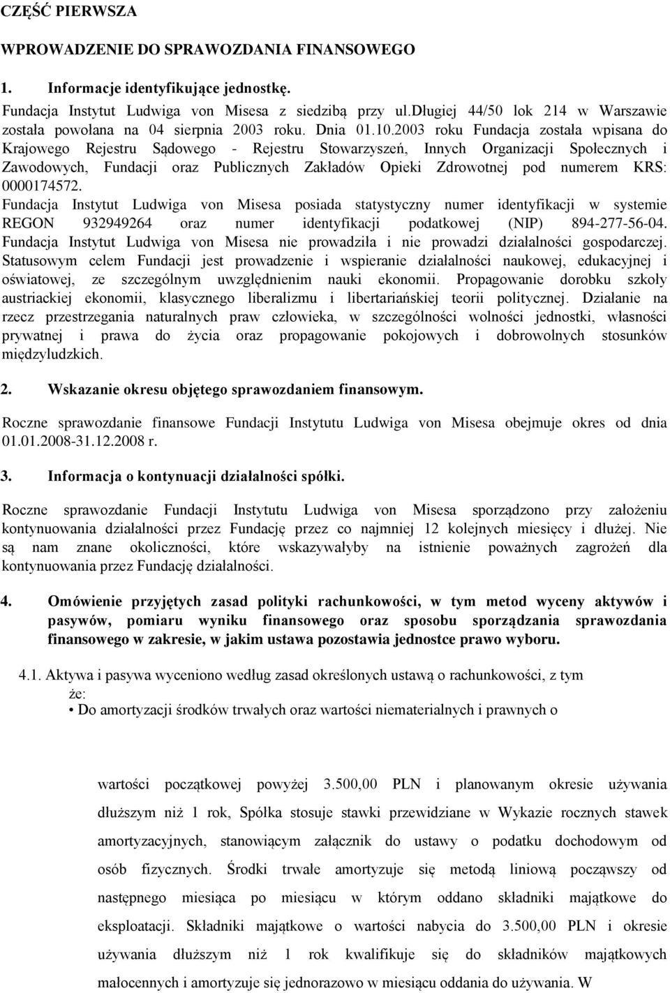 2003 roku Fundacja została wpisana do Krajowego Rejestru Sądowego - Rejestru Stowarzyszeń, Innych Organizacji Społecznych i Zawodowych, Fundacji oraz Publicznych Zakładów Opieki Zdrowotnej pod