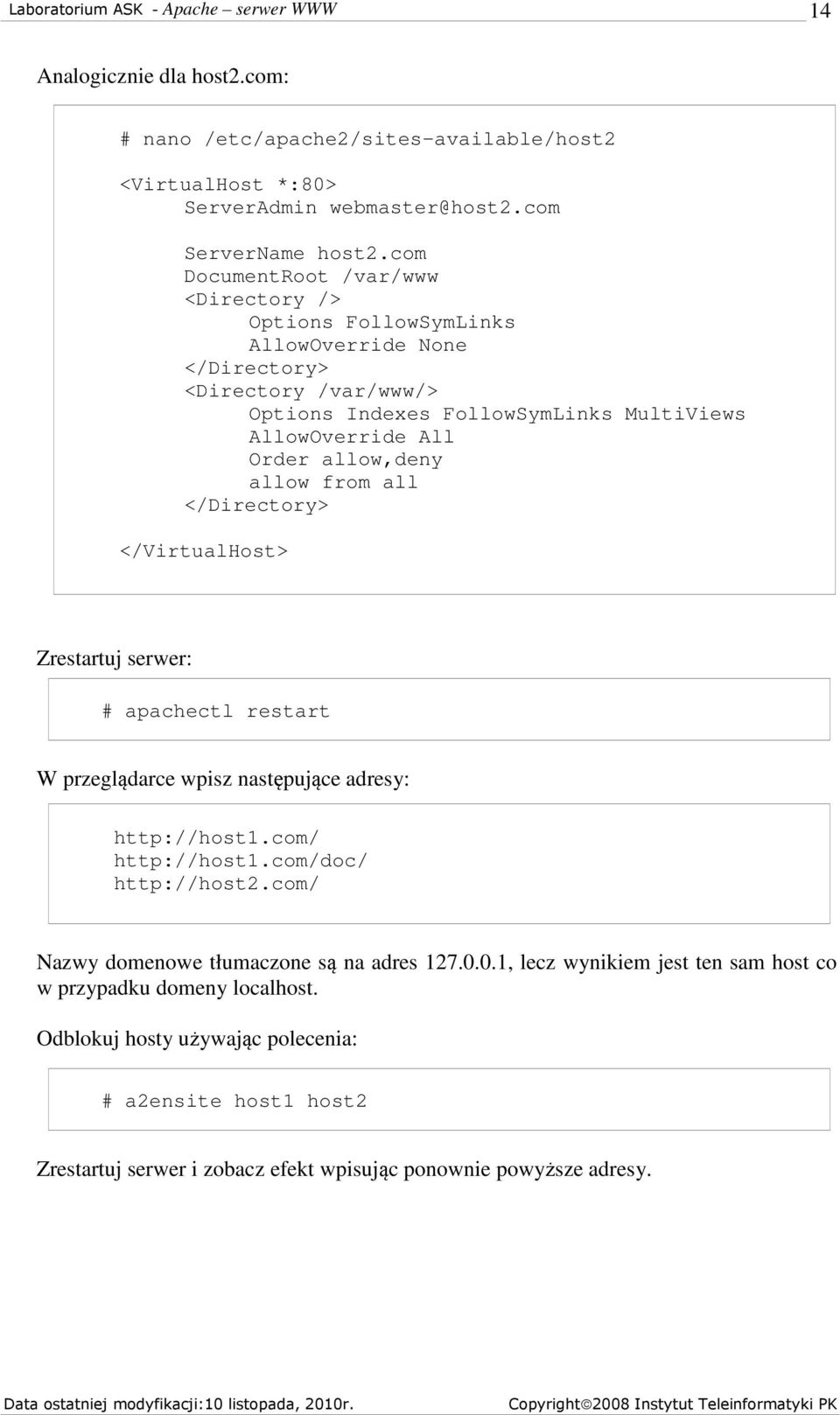 allow,deny allow from all </Directory> </VirtualHost> Zrestartuj serwer: # apachectl restart W przeglądarce wpisz następujące adresy: http://host1.com/ http://host1.com/doc/ http://host2.