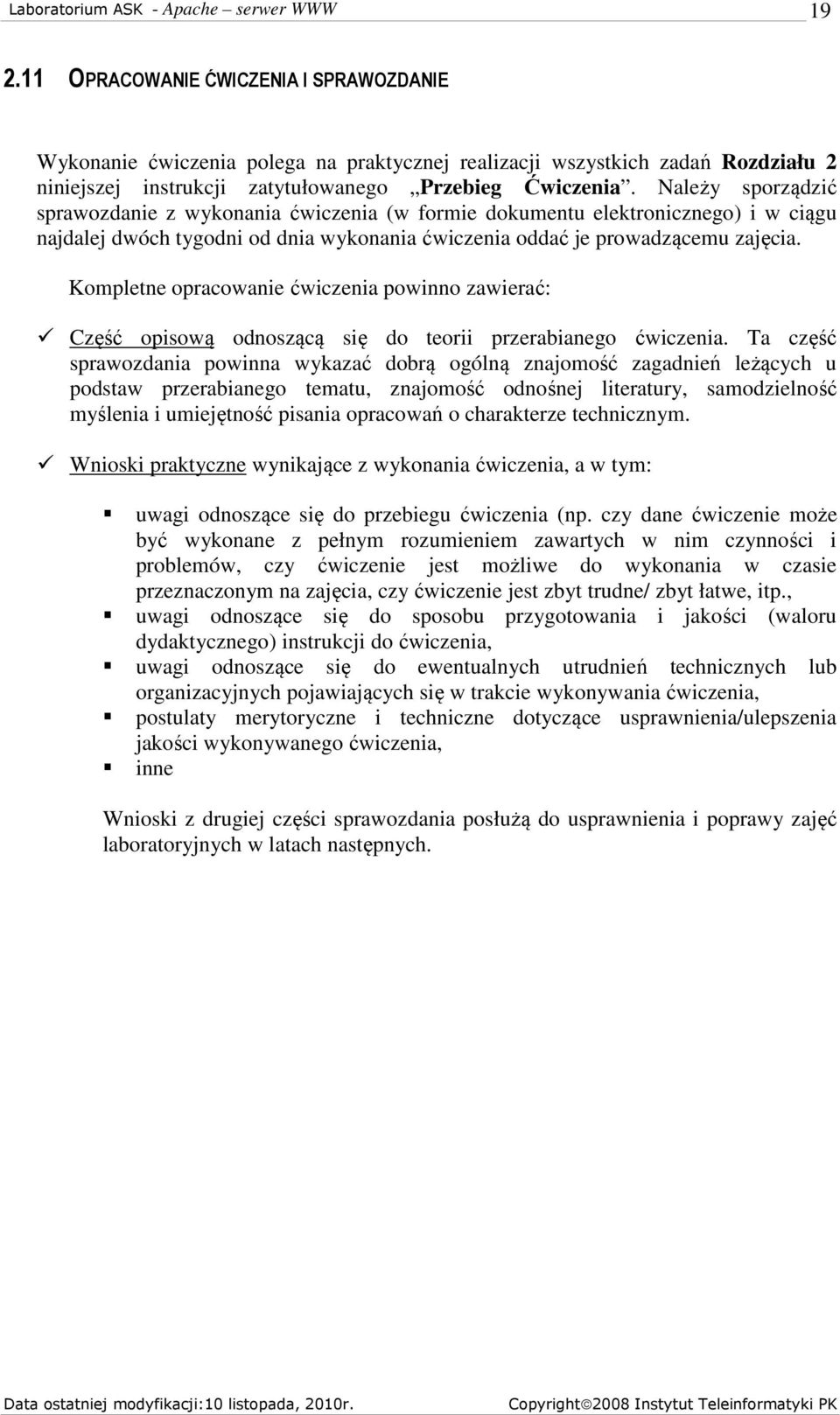 Kompletne opracowanie ćwiczenia powinno zawierać: Część opisową odnoszącą się do teorii przerabianego ćwiczenia.