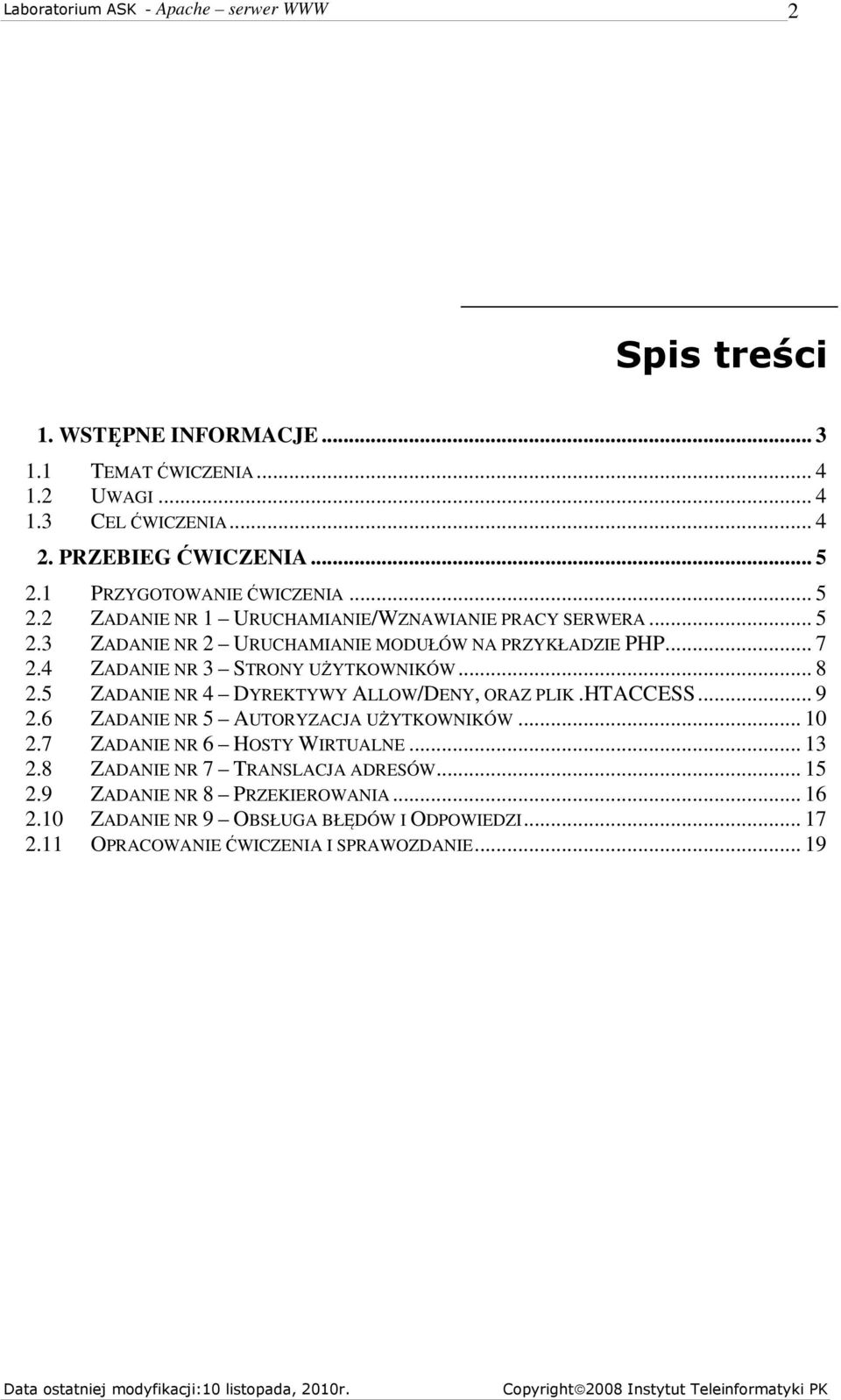 4 ZADANIE NR 3 STRONY UŻYTKOWNIKÓW... 8 2.5 ZADANIE NR 4 DYREKTYWY ALLOW/DENY, ORAZ PLIK.HTACCESS... 9 2.6 ZADANIE NR 5 AUTORYZACJA UŻYTKOWNIKÓW... 10 2.