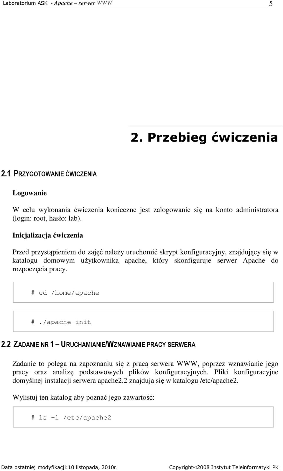 rozpoczęcia pracy. # cd /home/apache #./apache-init 2.