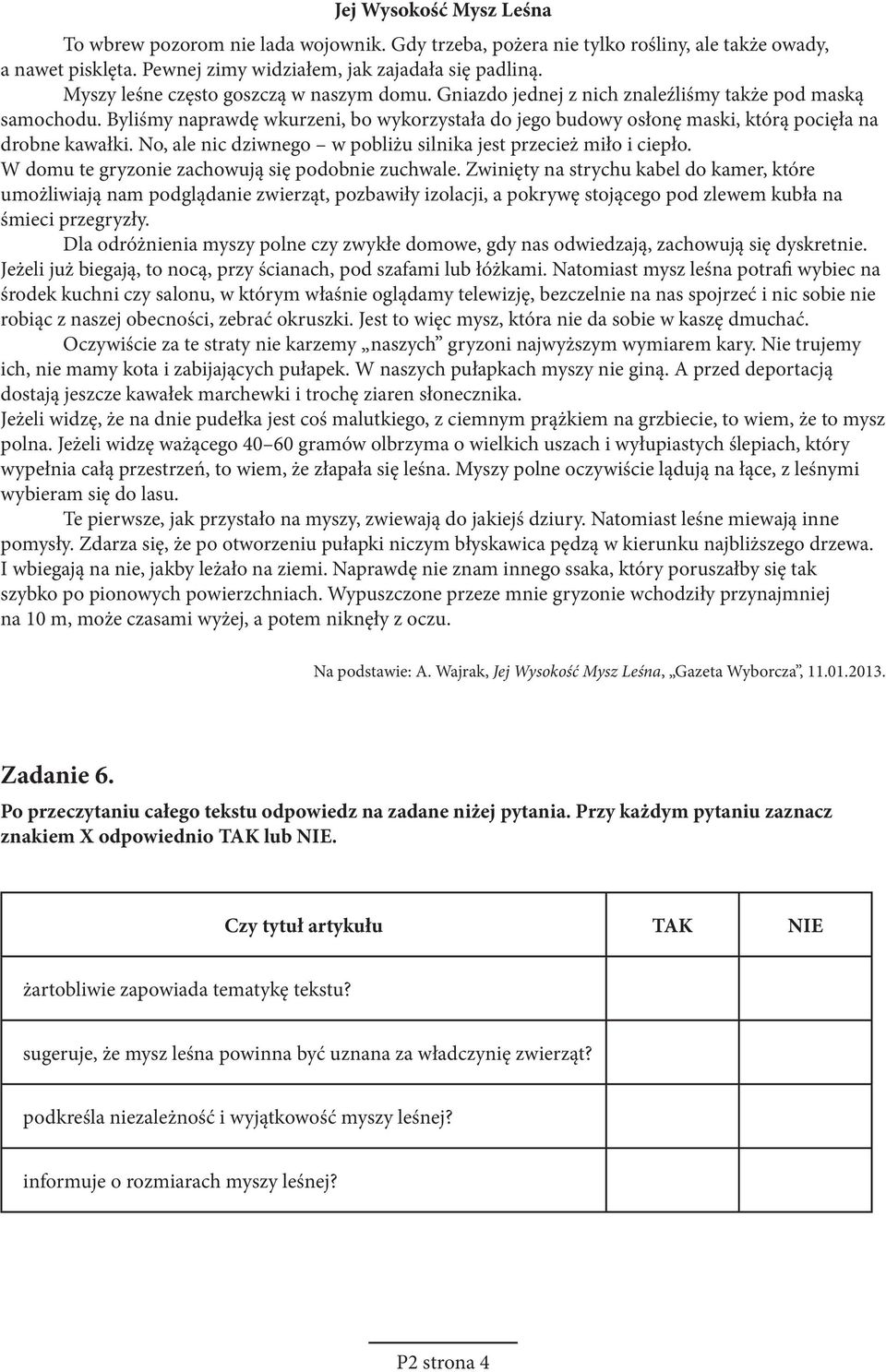 yliśmy naprawdę wkurzeni, bo wykorzystała do jego budowy osłonę maski, którą pocięła na drobne kawałki. No, ale nic dziwnego w pobliżu silnika jest przecież miło i ciepło.