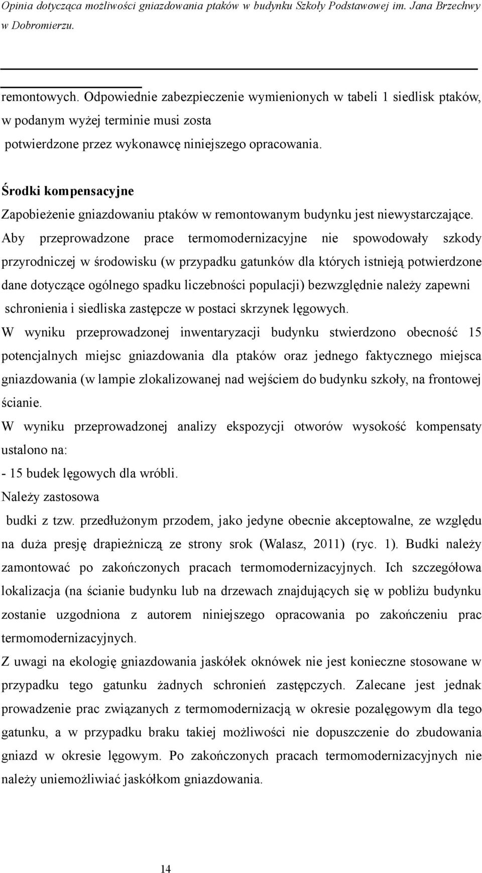 Aby przeprowadzone prace termomodernizacyjne nie spowodowały szkody przyrodniczej w środowisku (w przypadku gatunków dla których istnieją potwierdzone dane dotyczące ogólnego spadku liczebności