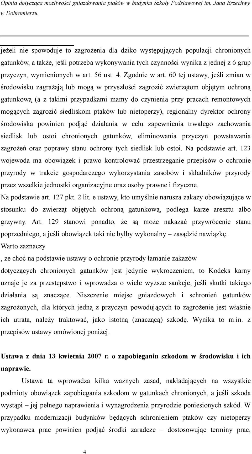 60 tej ustawy, jeśli zmian w środowisku zagrażają lub mogą w przyszłości zagrozić zwierzętom objętym ochroną gatunkową (a z takimi przypadkami mamy do czynienia przy pracach remontowych mogących