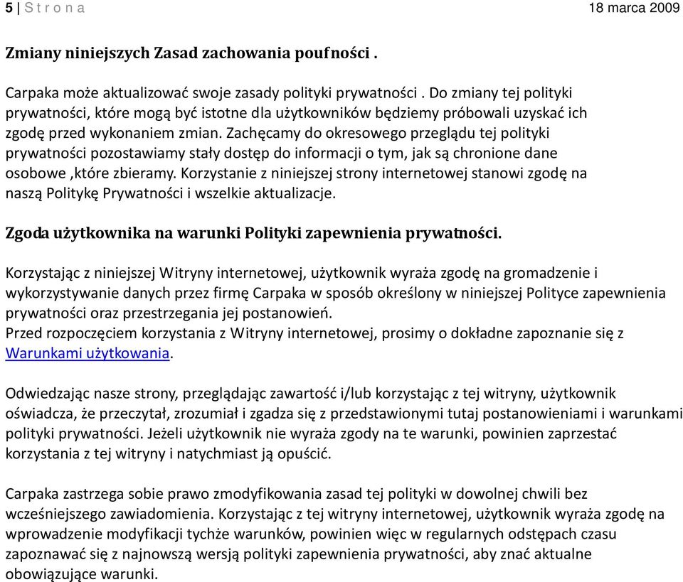 Zachęcamy do okresowego przeglądu tej polityki prywatności pozostawiamy stały dostęp do informacji o tym, jak są chronione dane osobowe,które zbieramy.