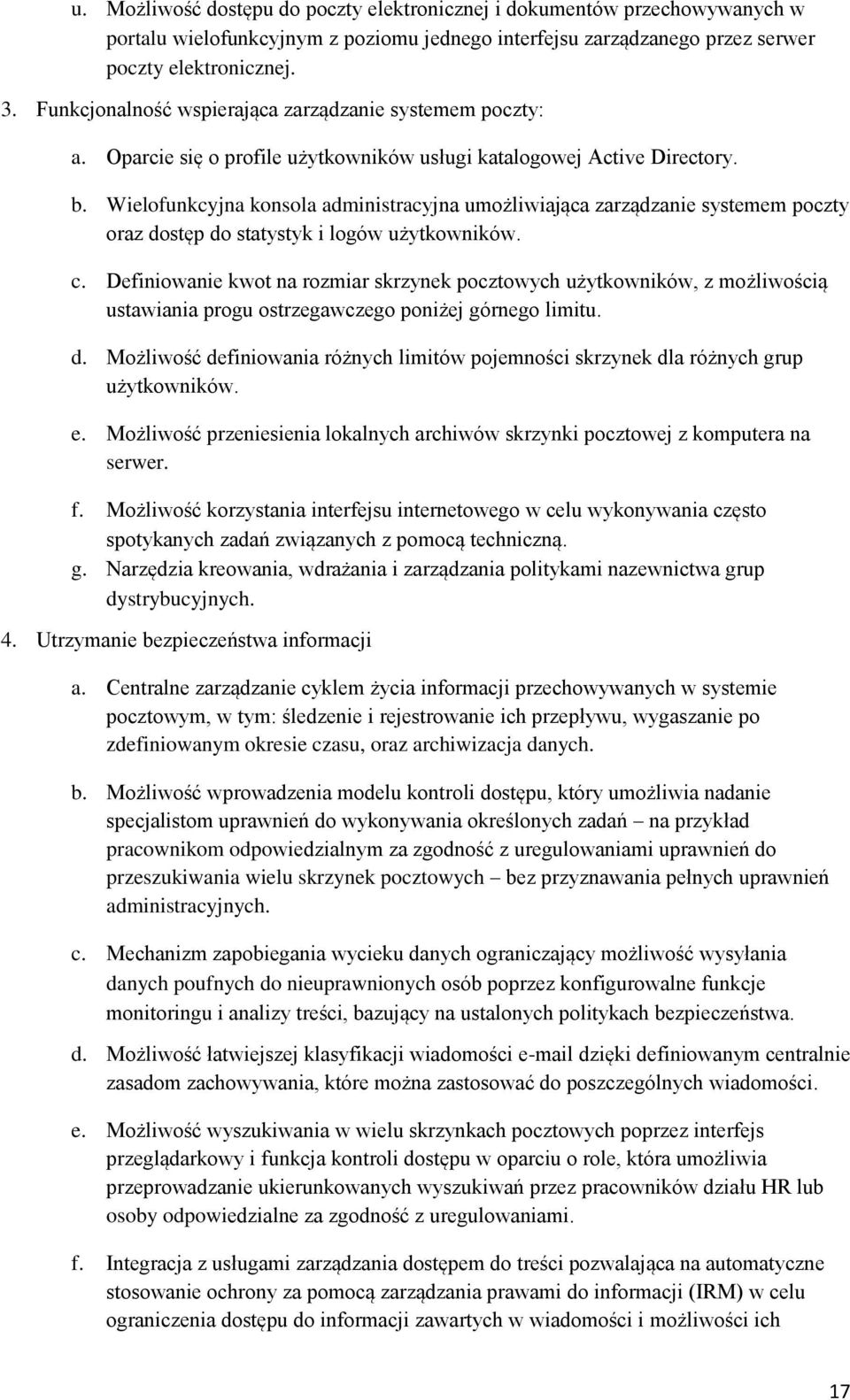 Wielfunkcyjna knsla administracyjna umżliwiająca zarządzanie systemem pczty raz dstęp d statystyk i lgów użytkwników. c.