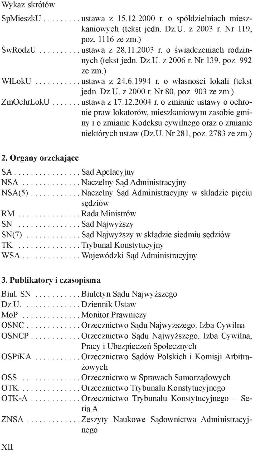 o zmianie ustawy o ochronie praw lokatorów, mieszkaniowym zasobie gminy i o zmianie Kodeksu cywilnego oraz o zmianie niektórych ustaw (Dz.U. Nr 281, poz. 2783 ze zm.) 2. Organy orzekające SA.