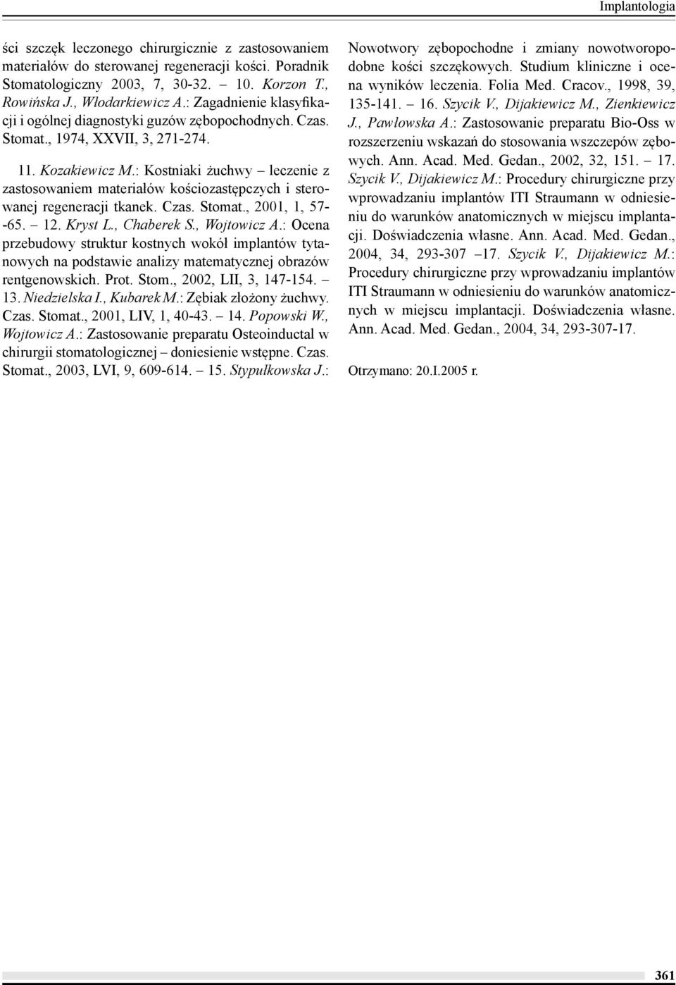 : Kostniaki żuchwy leczenie z zastosowaniem materiałów kościozastępczych i sterowanej regeneracji tkanek. Czas. Stomat., 2001, 1, 57- -65. 12. Kryst L., Chaberek S., Wojtowicz A.