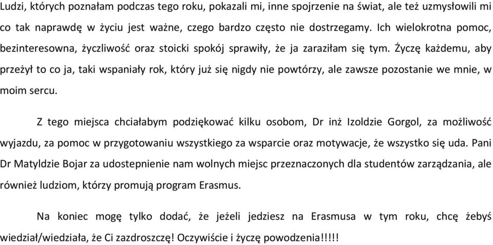 Życzę każdemu, aby przeżył to co ja, taki wspaniały rok, który już się nigdy nie powtórzy, ale zawsze pozostanie we mnie, w moim sercu.