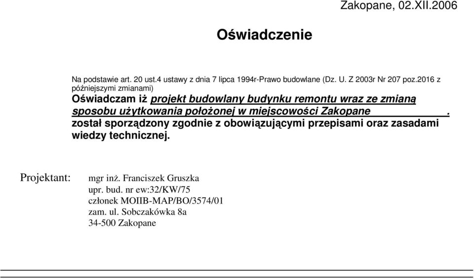 2016 z późniejszymi zmianami) Oświadczam iż projekt budowlany budynku remontu wraz ze zmianą sposobu użytkowania położonej w