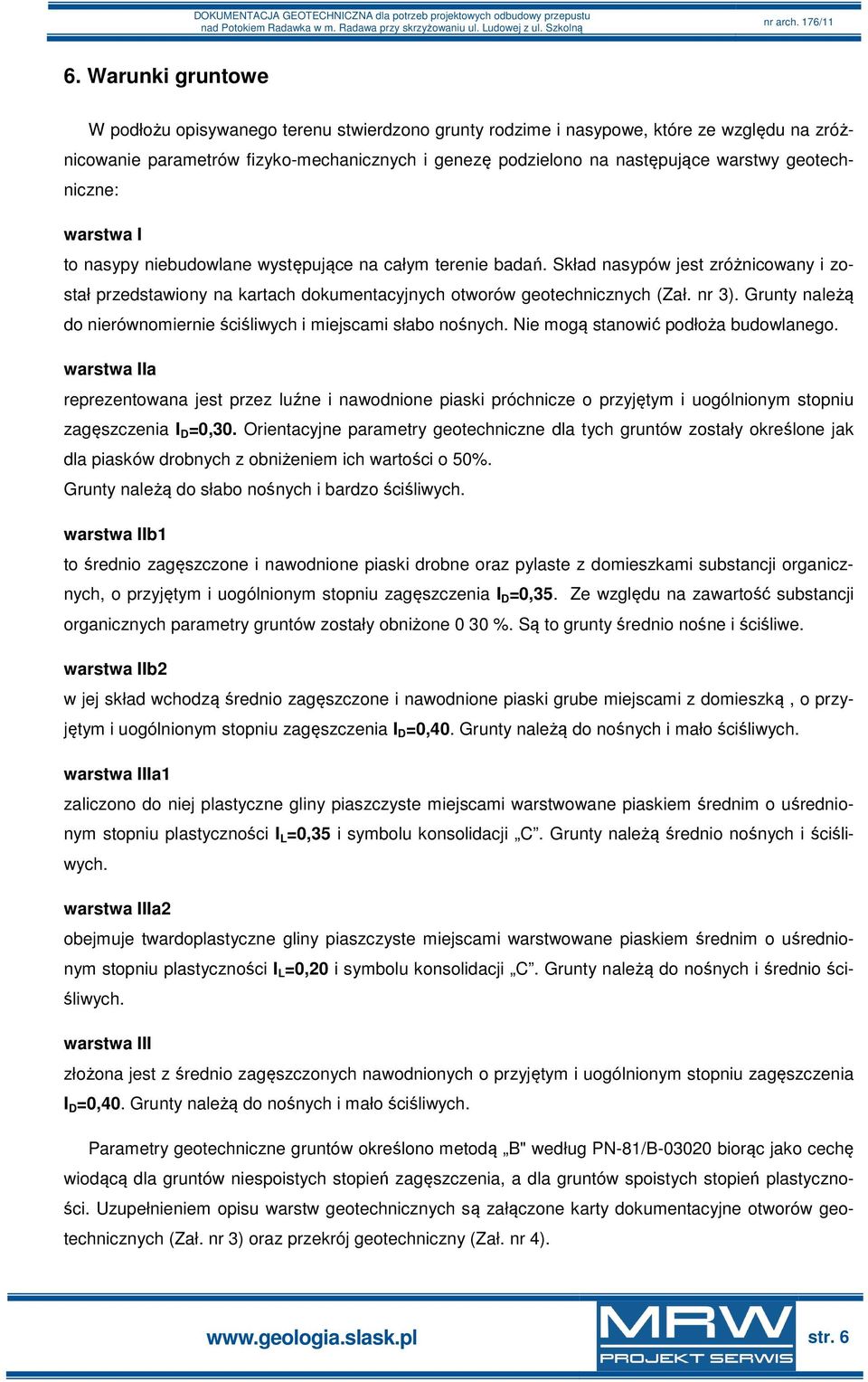 nr 3). Grunty należą do nierównomiernie ściśliwych i miejscami słabo nośnych. Nie mogą stanowić podłoża budowlanego.