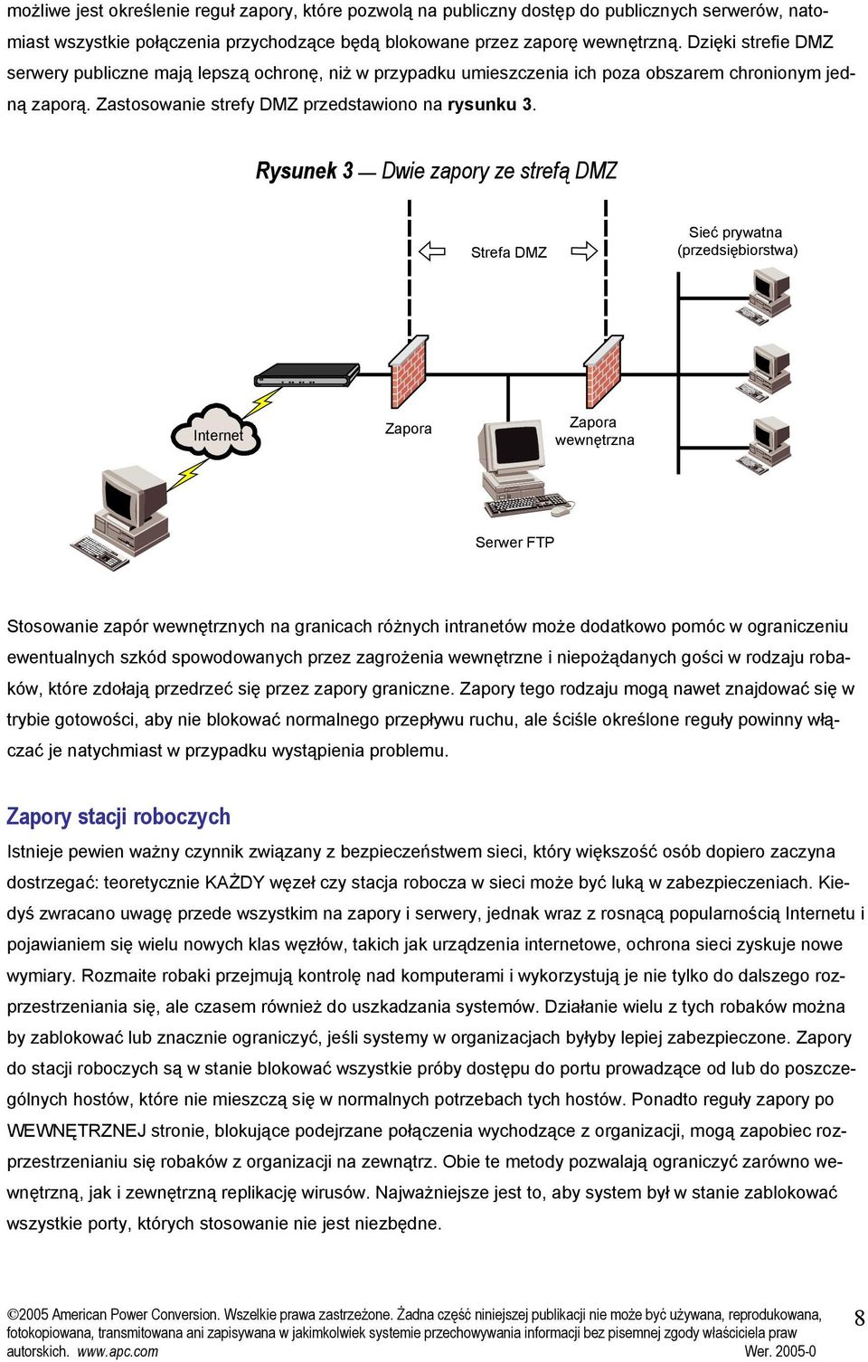 Rysunek 3 Dwie zapory ze strefą DMZ Strefa DMZ Sieć prywatna (przedsiębiorstwa) Internet Zapora Zapora wewnętrzna Serwer FTP Stosowanie zapór wewnętrznych na granicach różnych intranetów może