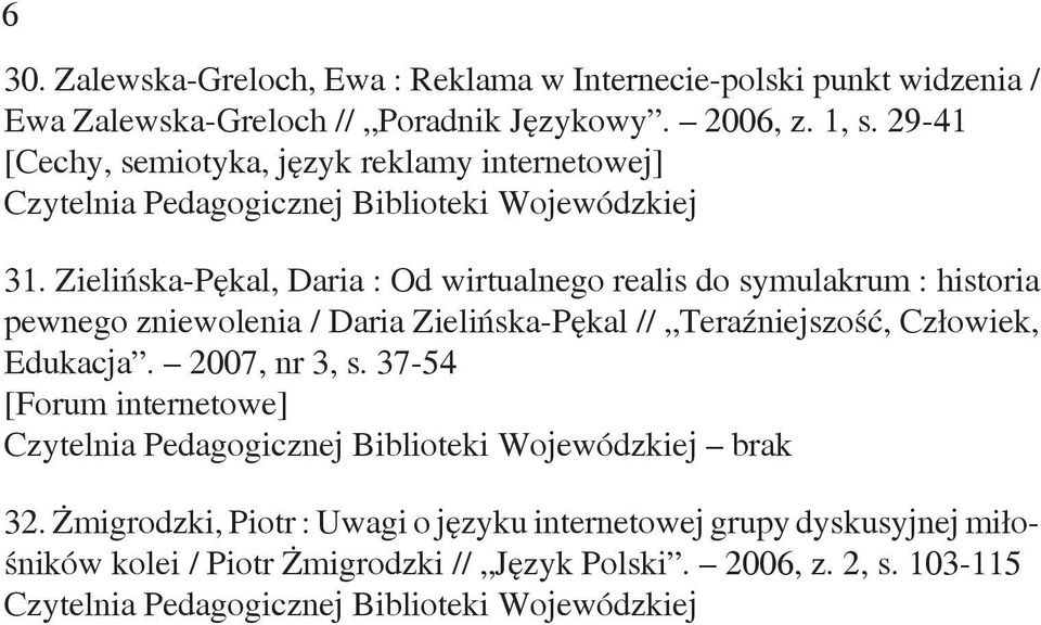 Zielińska-Pękal, Daria : Od wirtualnego realis do symulakrum : historia pewnego zniewolenia / Daria Zielińska-Pękal //