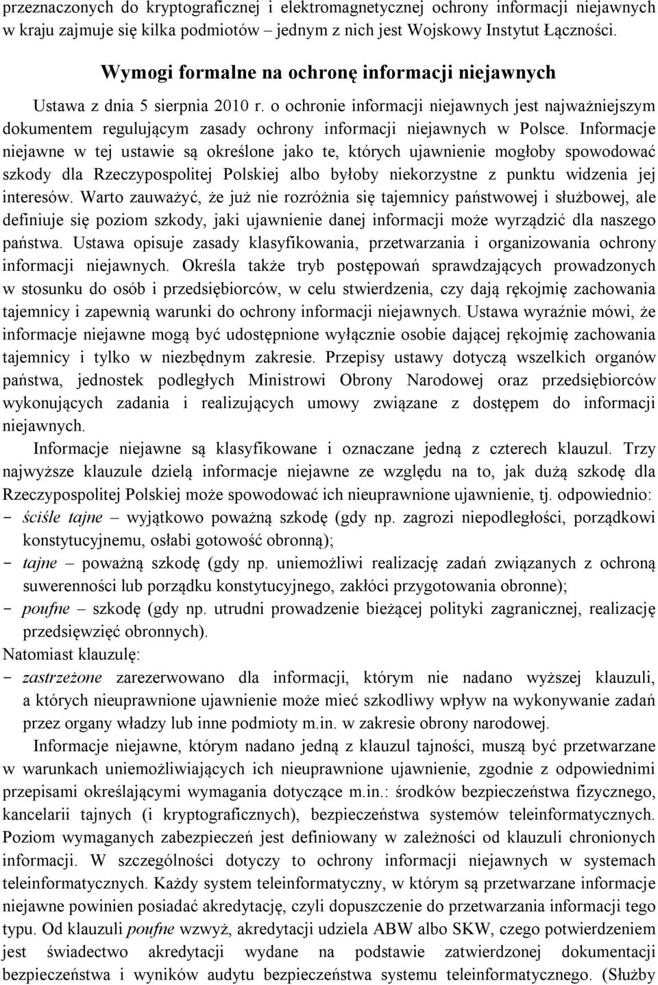 o ochronie informacji niejawnych jest najważniejszym dokumentem regulującym zasady ochrony informacji niejawnych w Polsce.