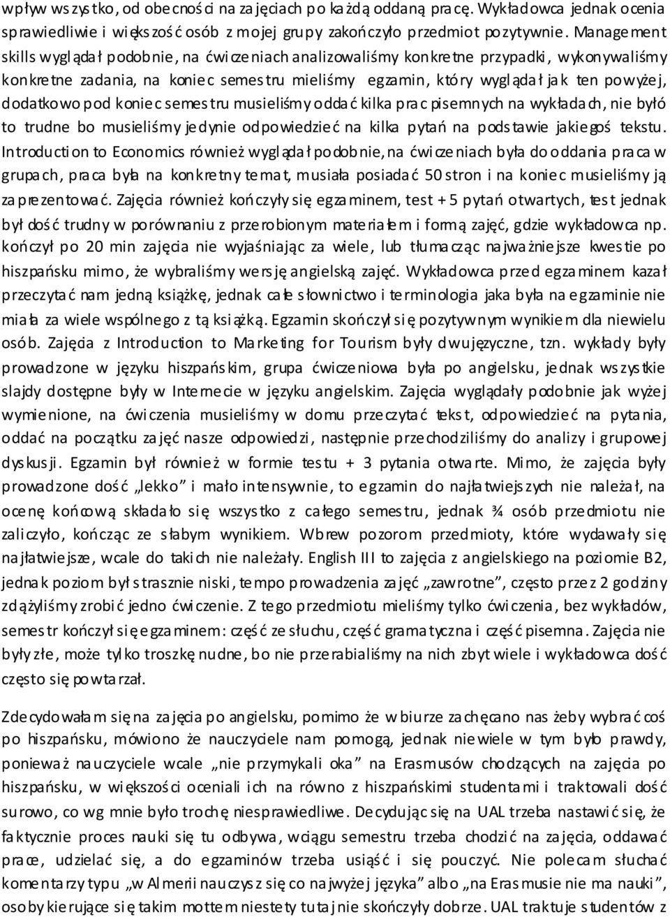 dodatkowo pod koniec semes tru musieliśmy odda ć kilka pra c pisemnych na wykłada ch, nie byłó to trudne bo musieliśmy jedynie odpowiedzieć na kilka pytań na pods tawie jakiegoś tekstu.