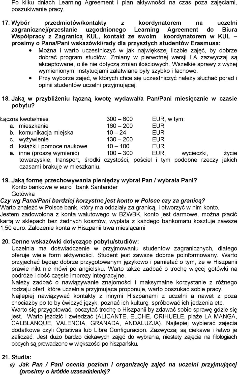 Pana/Pani wskazówki/rady dla przyszłych studentów Erasmusa: Można i warto uczestniczyć w jak największej liczbie zajęć, by dobrze dobrać program studiów.