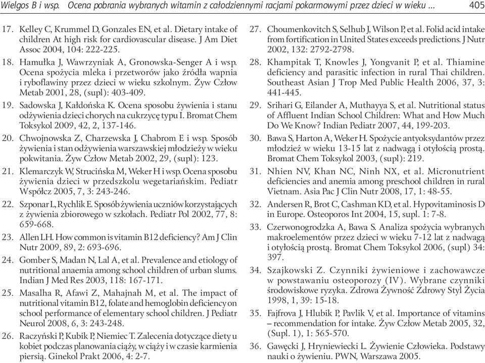 Ocena spożycia mleka i przetworów jako źródła wapnia i ryboflawiny przez dzieci w wieku szkolnym. Żyw Człow Metab 2001, 28, (supl): 403-409. 19. Sadowska J, Kałdońska K.