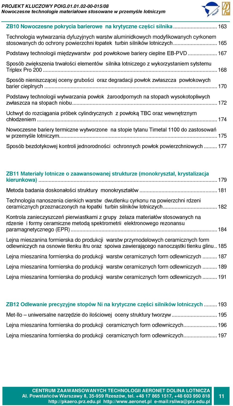 .. 165 Podstawy technologii międzywarstw pod powłokowe bariery cieplne EB-PVD... 167 Sposób zwiększenia trwałości elementów silnika lotniczego z wykorzystaniem sytstemu Triplex Pro 200.