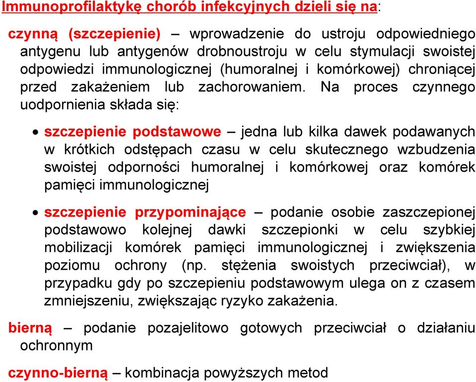 Na proces czynnego uodpornienia składa się: szczepienie podstawowe jedna lub kilka dawek podawanych w krótkich odstępach czasu w celu skutecznego wzbudzenia swoistej odporności humoralnej i