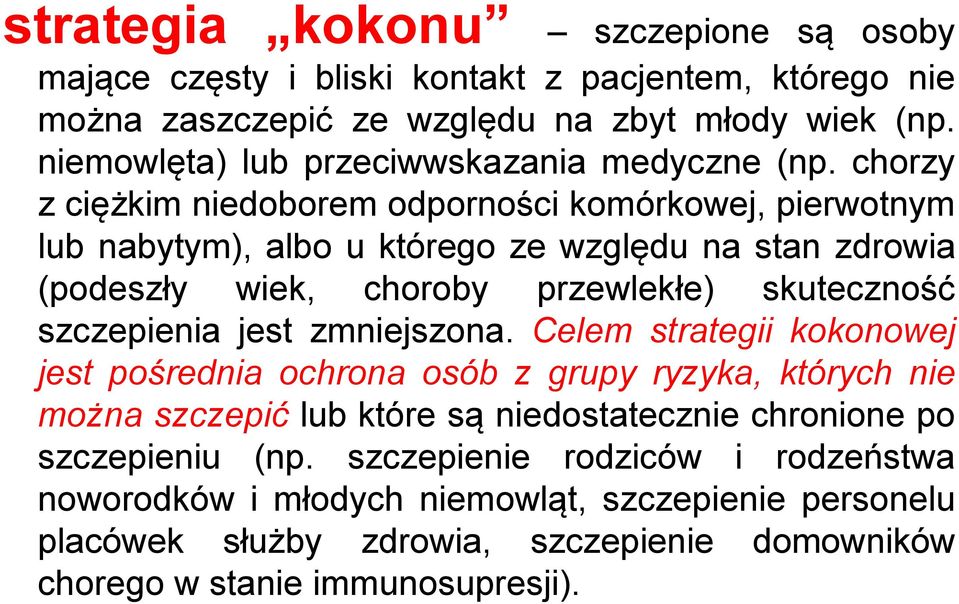 chorzy z ciężkim niedoborem odporności komórkowej, pierwotnym lub nabytym), albo u którego ze względu na stan zdrowia (podeszły wiek, choroby przewlekłe) skuteczność szczepienia