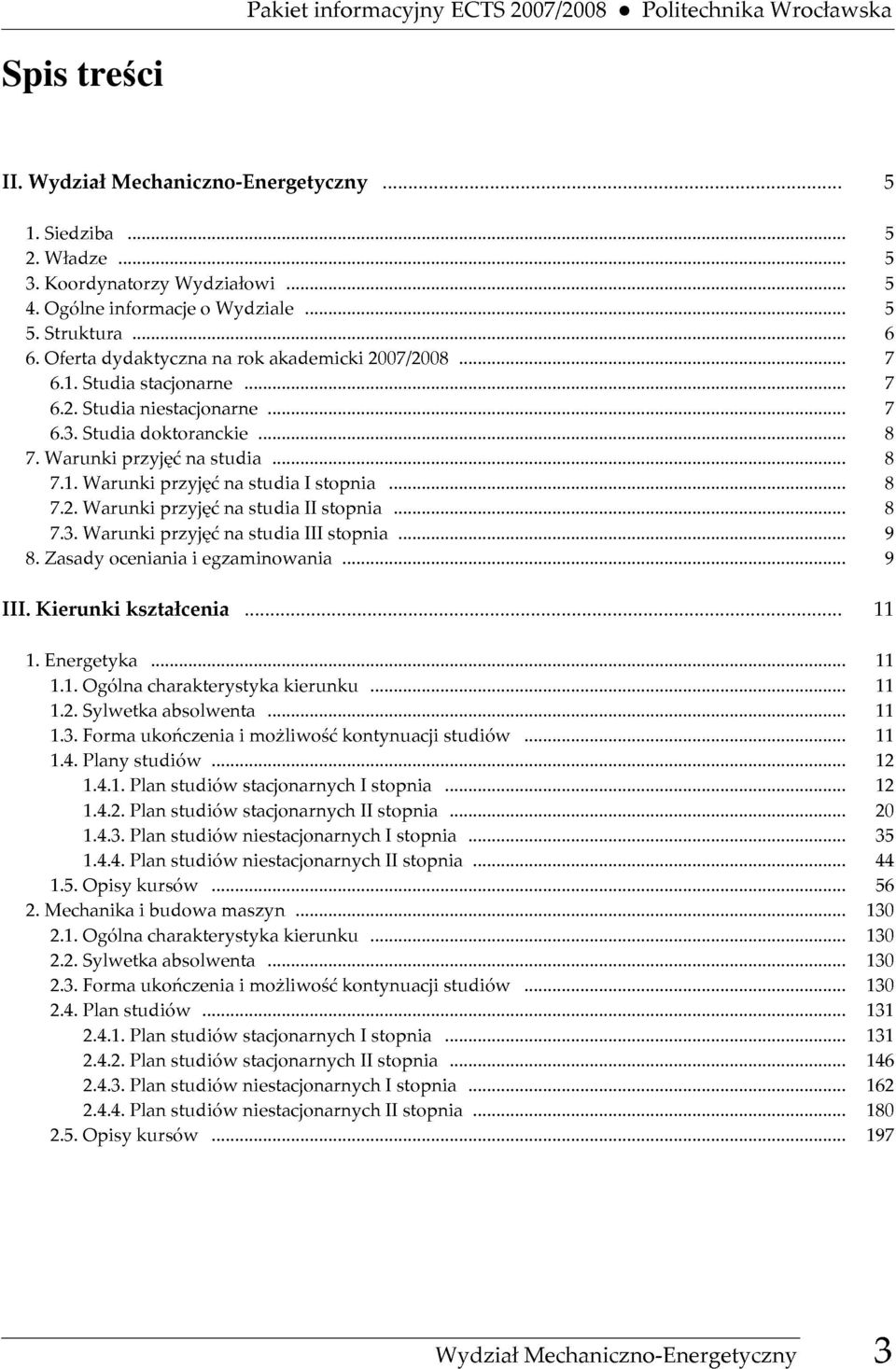 3.Studiadoktoranckie...8 1.Energetyka...11 7.1.WarunkiprzyjęćnastudiaIstopnia...8 7.2.WarunkiprzyjęćnastudiaIIstopnia...8 7.3.WarunkiprzyjęćnastudiaIIIstopnia...9 1.1.Ogólnacharakterystykakierunku.