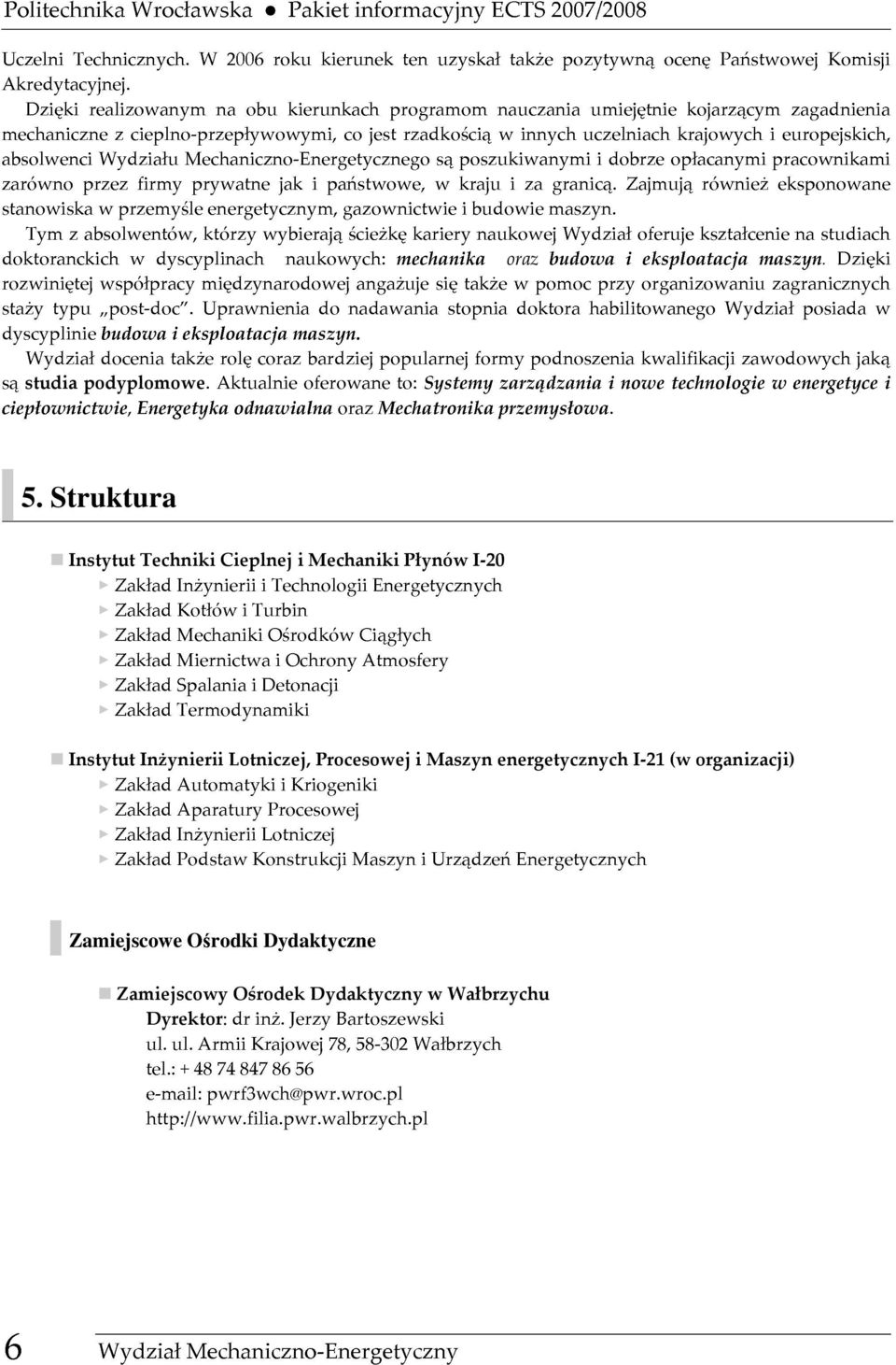 zajmująrównieżeksponowane absolwenciwydziałumechaniczno-energetycznegosąposzukiwanymiidobrzeopłacanymipracownikami