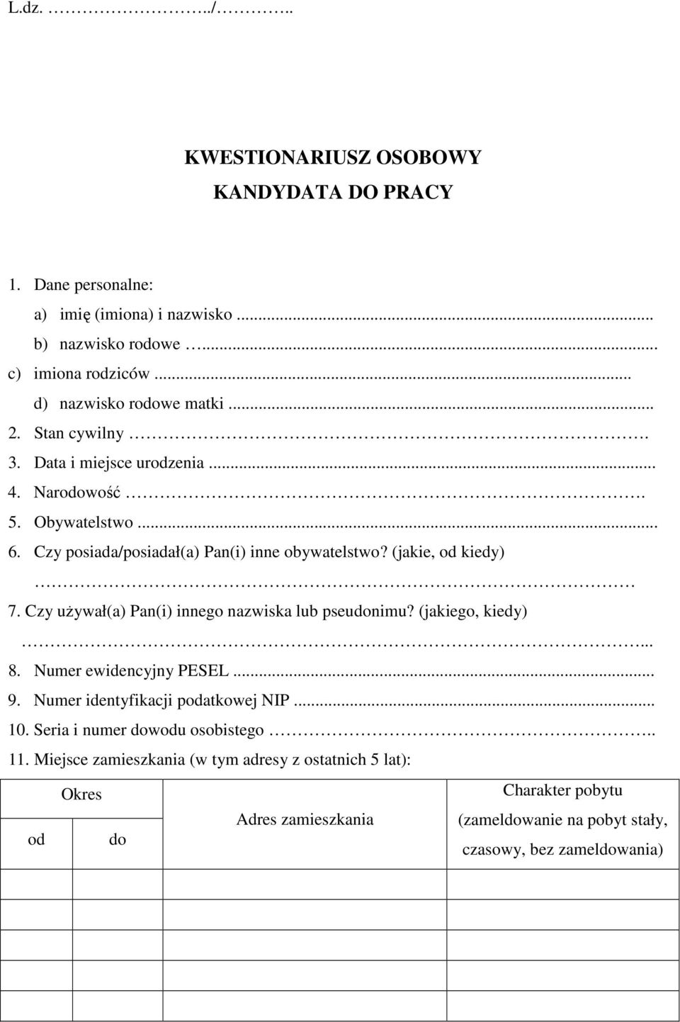 (jakie, od kiedy) 7. Czy uŝywał(a) Pan(i) innego nazwiska lub pseudonimu? (jakiego, kiedy)... 8. Numer ewidencyjny PESEL... 9. Numer identyfikacji podatkowej NIP... 10.