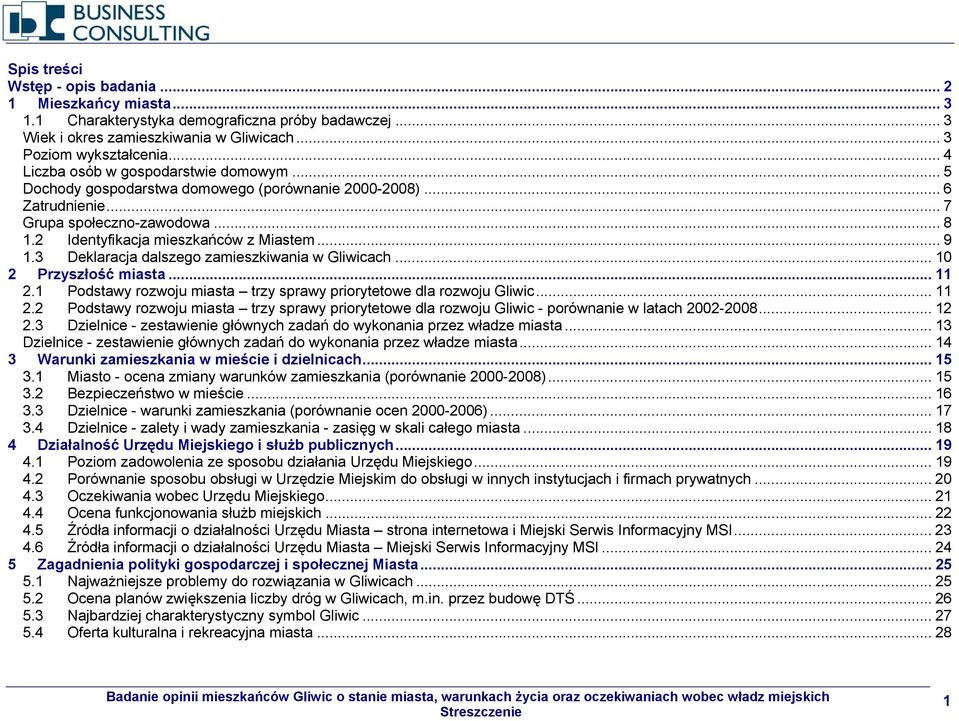 3 Deklaracja dalszego zamieszkiwania w Gliwicach... 10 2 Przyszłość miasta... 11 2.1 Podstawy rozwoju miasta trzy sprawy priorytetowe dla rozwoju Gliwic... 11 2.2 Podstawy rozwoju miasta trzy sprawy priorytetowe dla rozwoju Gliwic - porównanie w latach 2002-2008.