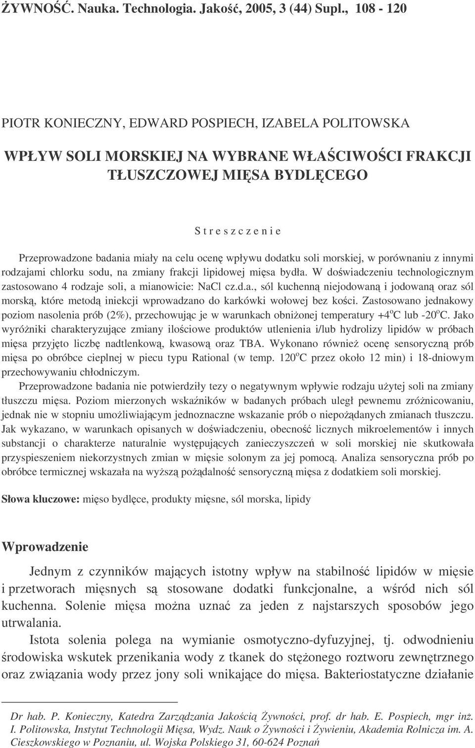 wpływu dodatku soli morskiej, w porównaniu z innymi rodzajami chlorku sodu, na zmiany frakcji lipidowej misa bydła. W dowiadczeniu technologicznym zastosowano 4 rodzaje soli, a mianowicie: NaCl cz.d.a., sól kuchenn niejodowan i jodowan oraz sól morsk, które metod iniekcji wprowadzano do karkówki wołowej bez koci.