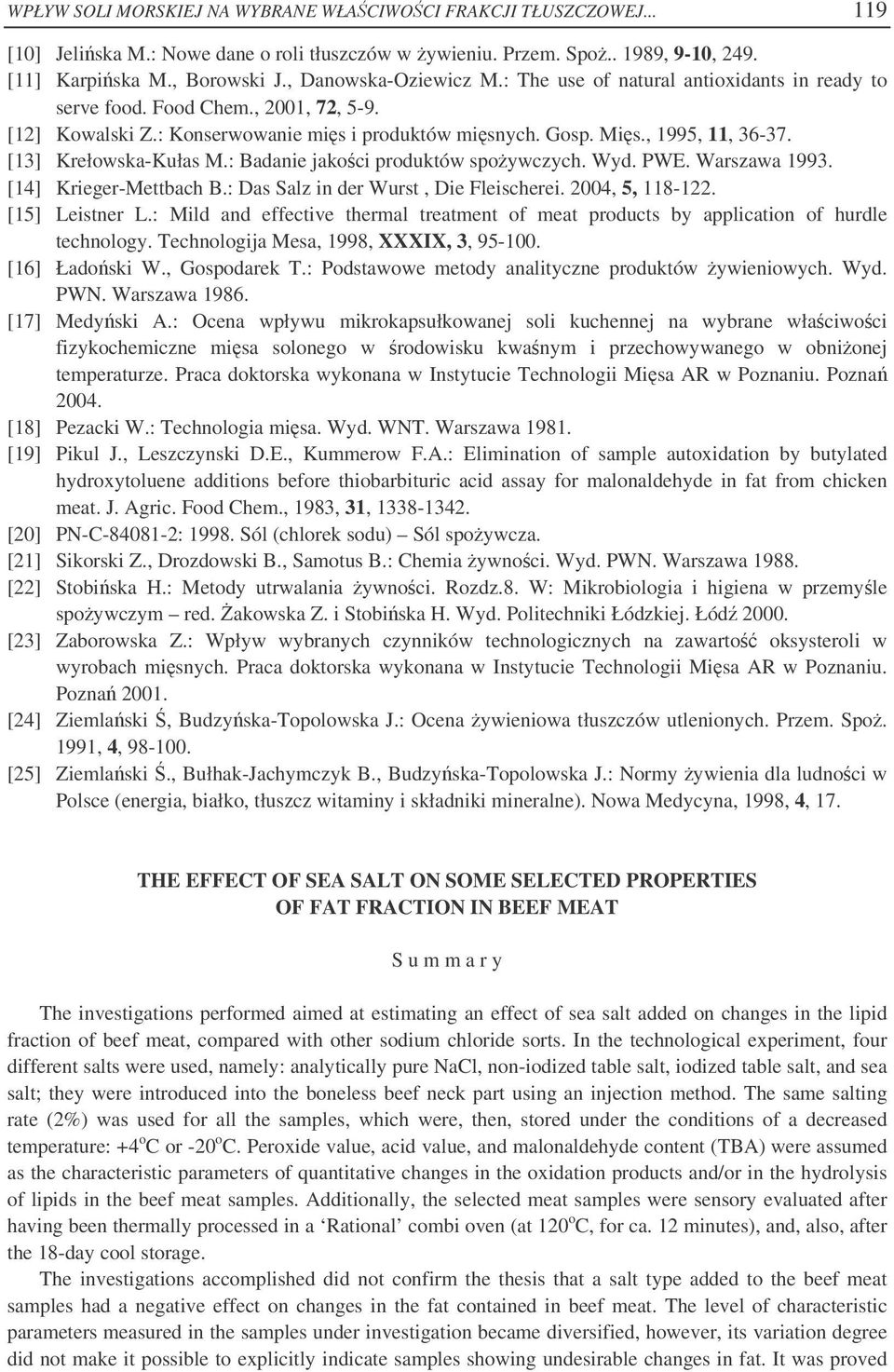 : Badanie jakoci produktów spoywczych. Wyd. PWE. Warszawa 99. [4] Krieger-Mettbach B.: Das Salz in der Wurst, Die Fleischerei. 4, 5, 8-. [5] Leistner L.