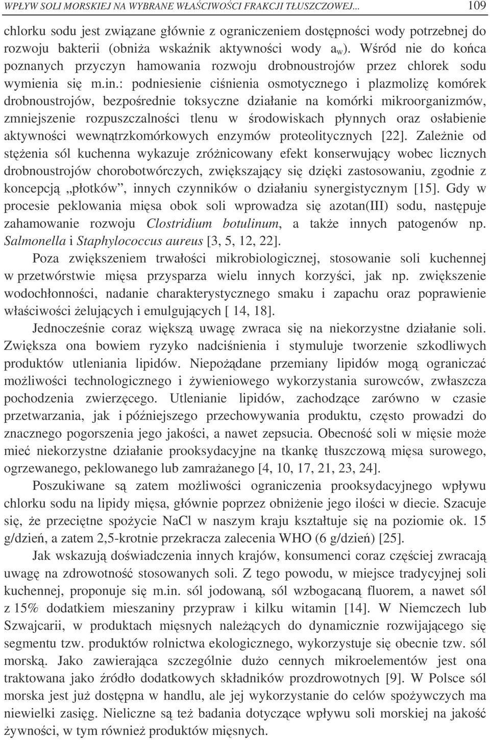 : podniesienie cinienia osmotycznego i plazmoliz komórek drobnoustrojów, bezporednie toksyczne działanie na komórki mikroorganizmów, zmniejszenie rozpuszczalnoci tlenu w rodowiskach płynnych oraz