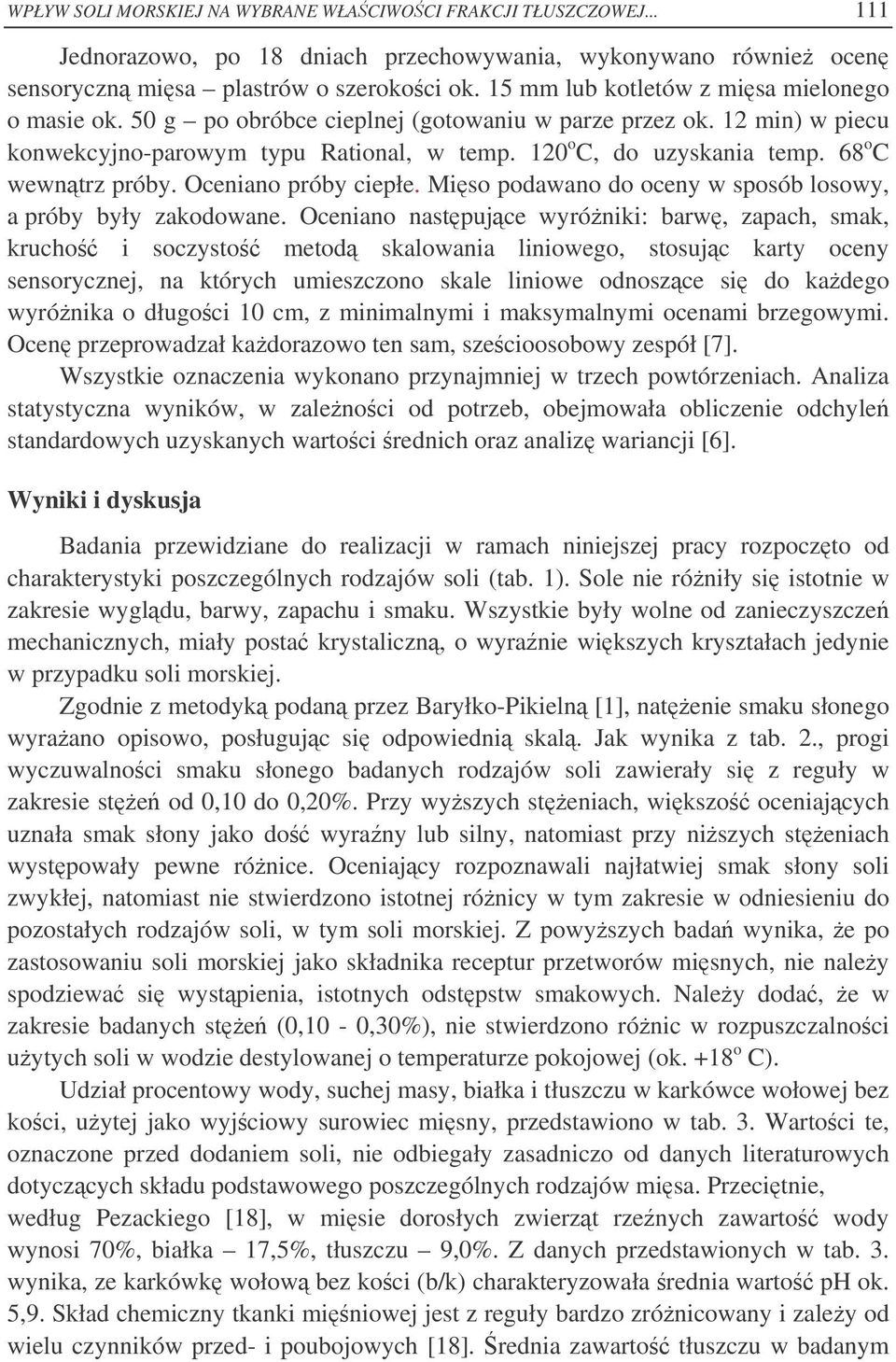 68 o C wewntrz próby. Oceniano próby ciepłe. Miso podawano do oceny w sposób losowy, a próby były zakodowane.