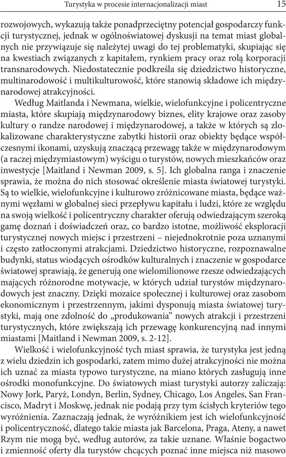 Niedostatecznie podkreśla się dziedzictwo historyczne, multinarodowość i multikulturowość, które stanowią składowe ich międzynarodowej atrakcyjności.