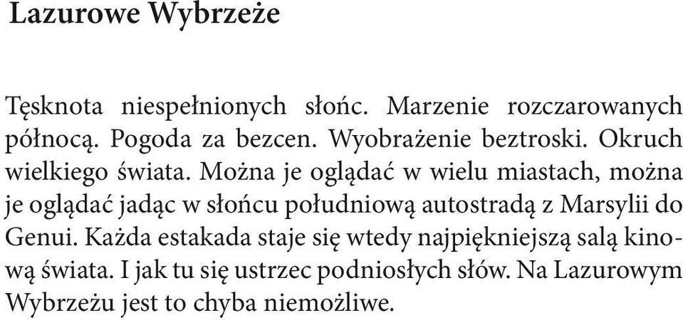 Można je oglądać w wielu miastach, można je oglądać jadąc w słońcu południową autostradą z Marsylii do