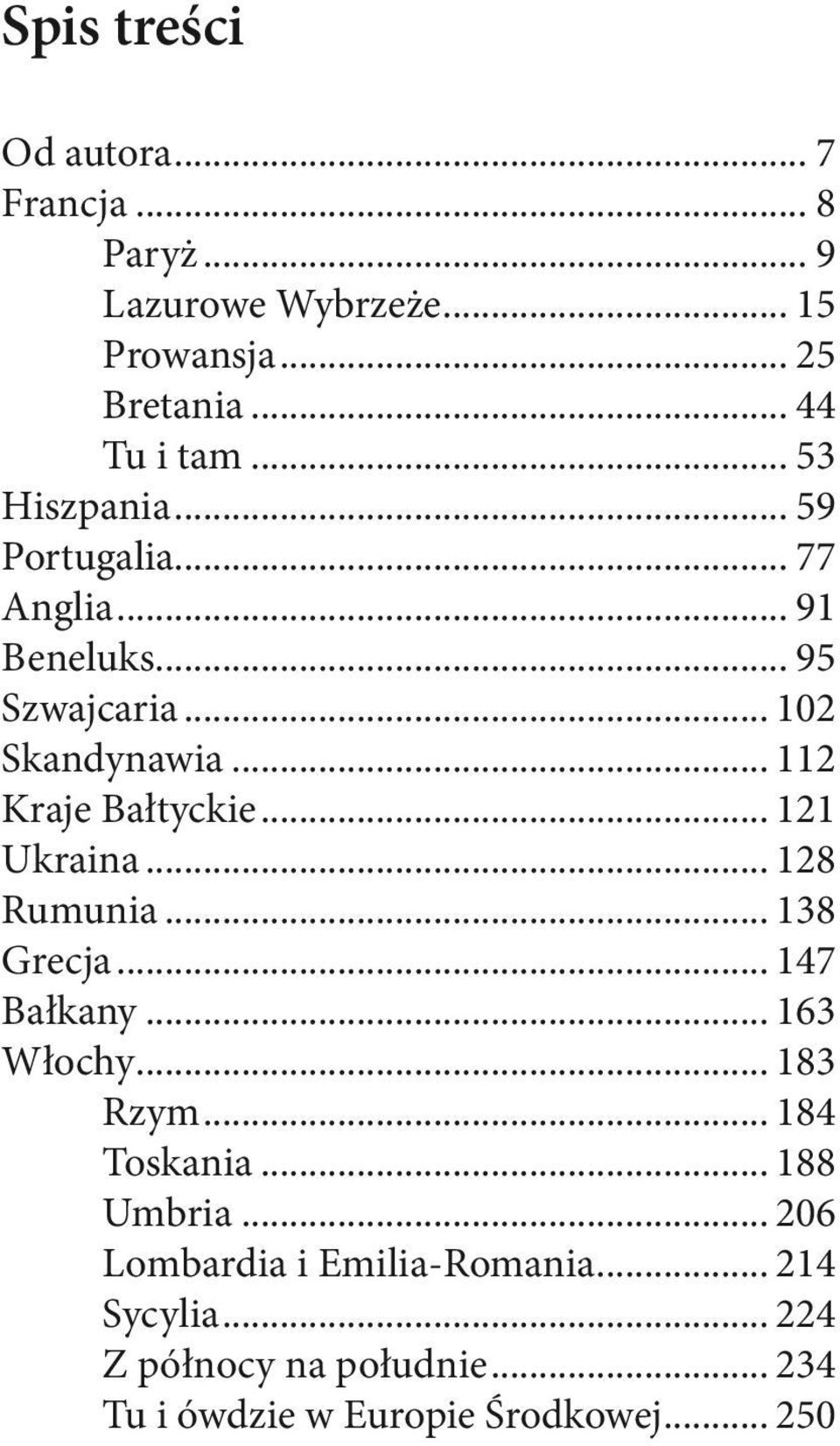 .. 121 Ukraina... 128 Rumunia... 138 Grecja... 147 Bałkany... 163 Włochy... 183 Rzym... 184 Toskania... 188 Umbria.