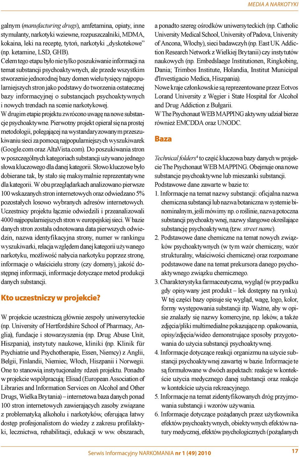 Celem tego etapu było nie tylko poszukiwanie informacji na temat substancji psychoaktywnych, ale przede wszystkim stworzenie jednorodnej bazy domen wielu tysięcy najpopularniejszych stron jako