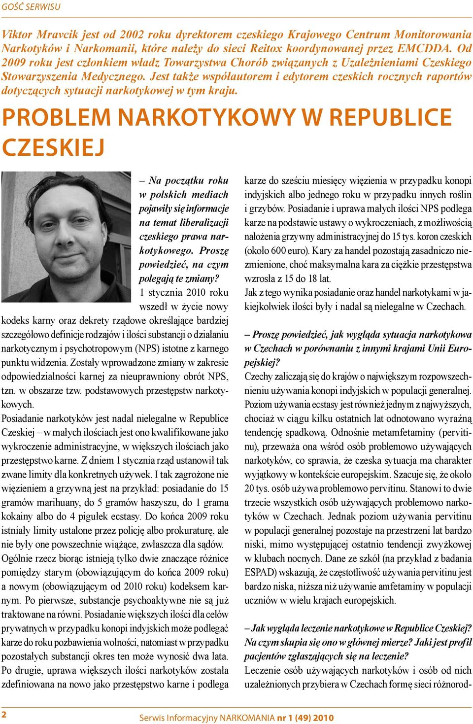 Jest także współautorem i edytorem czeskich rocznych raportów dotyczących sytuacji narkotykowej w tym kraju.