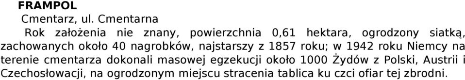 zachowanych około 40 nagrobków, najstarszy z 1857 roku; w 1942 roku Niemcy na