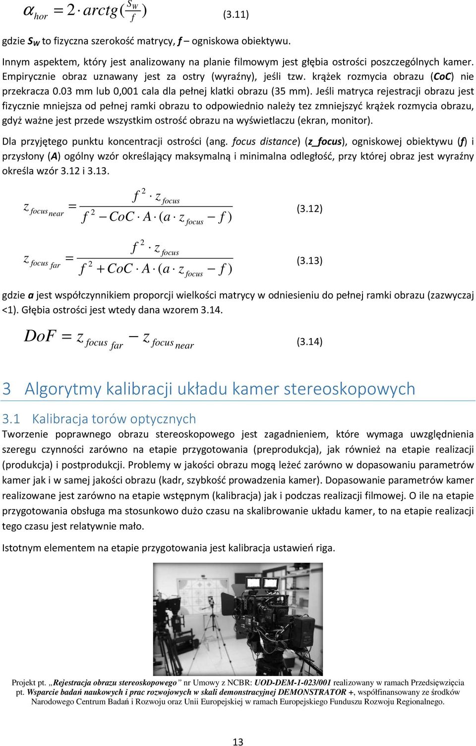 Jeśli matryca rejestracji obrau jest fiycnie mniejsa od pełnej ramki obrau to odpowiednio należy te mniejsyć krążek romycia obrau, gdyż ważne jest prede wsystkim ostrość obrau na wyświetlacu (ekran,