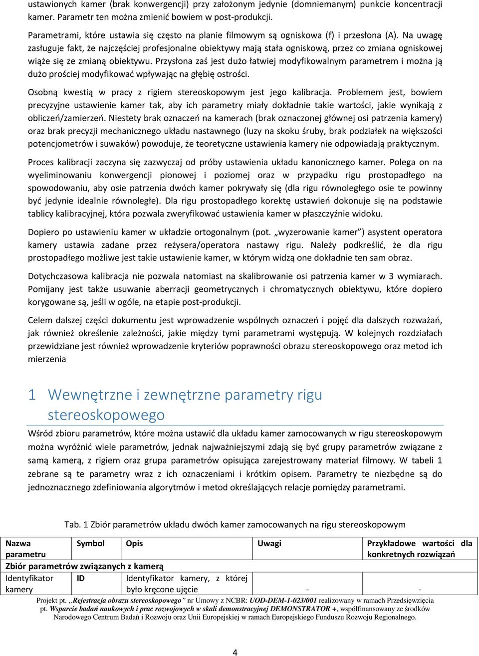 Na uwagę asługuje fakt, że najcęściej profesjonalne obiektywy mają stała ogniskową, pre co miana ogniskowej wiąże się e mianą obiektywu.