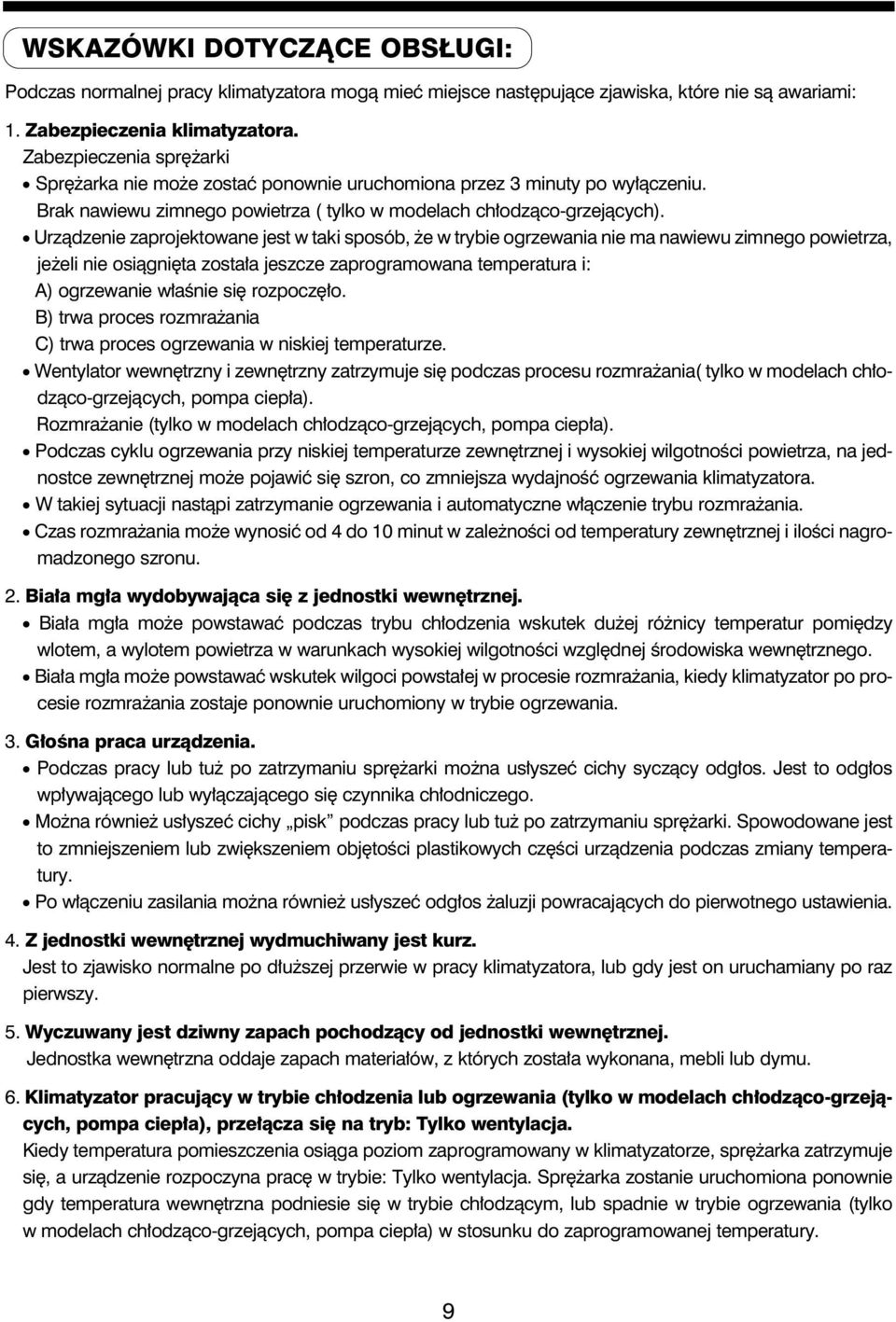 Urządzenie zaprojektowane jest w taki sposób, że w trybie ogrzewania nie ma nawiewu zimnego powietrza, jeżeli nie osiągnięta została jeszcze zaprogramowana temperatura i: A) ogrzewanie właśnie się