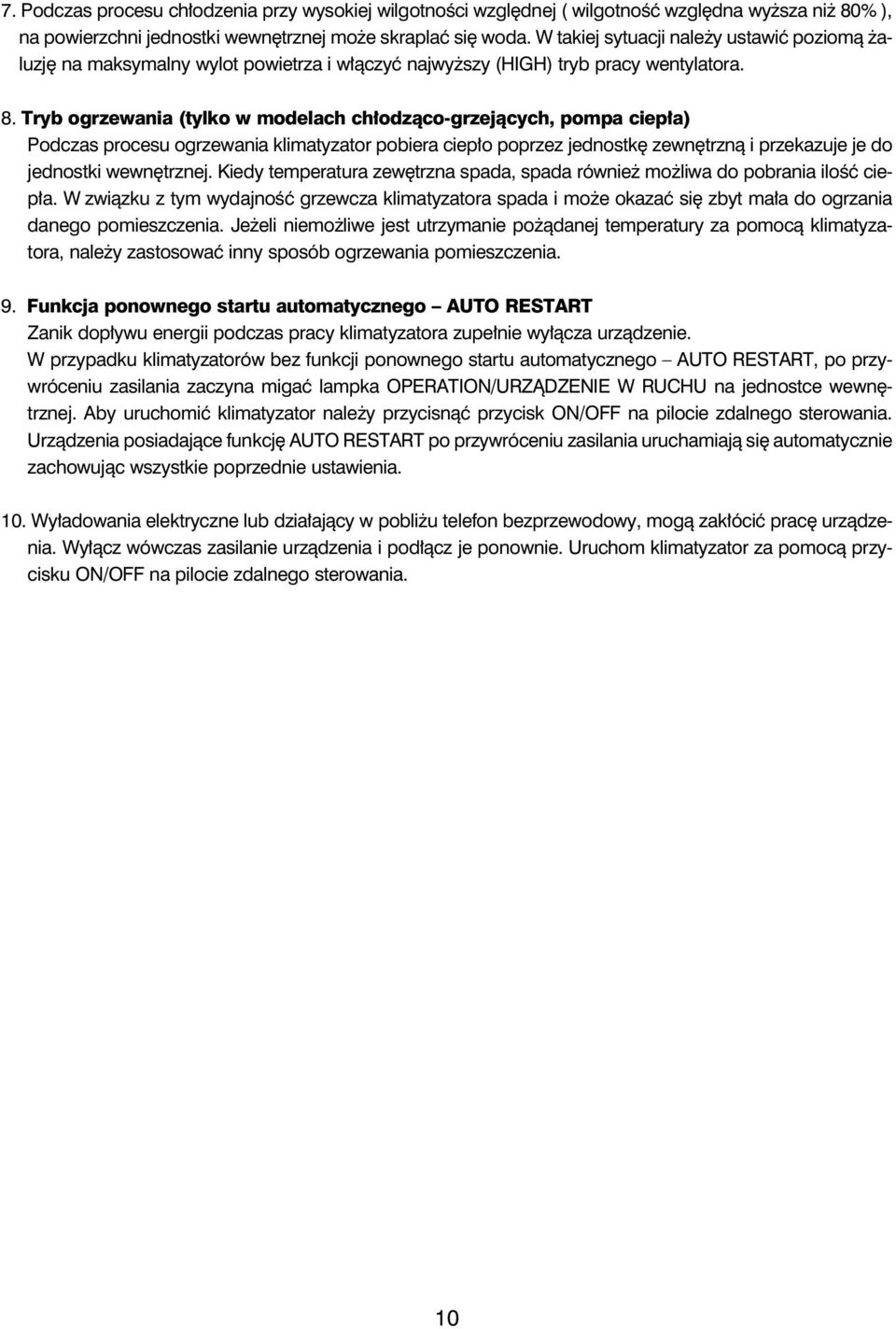 Tryb ogrzewania (tylko w modelach chłodząco-grzejących, pompa ciepła) Podczas procesu ogrzewania klimatyzator pobiera ciepło poprzez jednostkę zewnętrzną i przekazuje je do jednostki wewnętrznej.