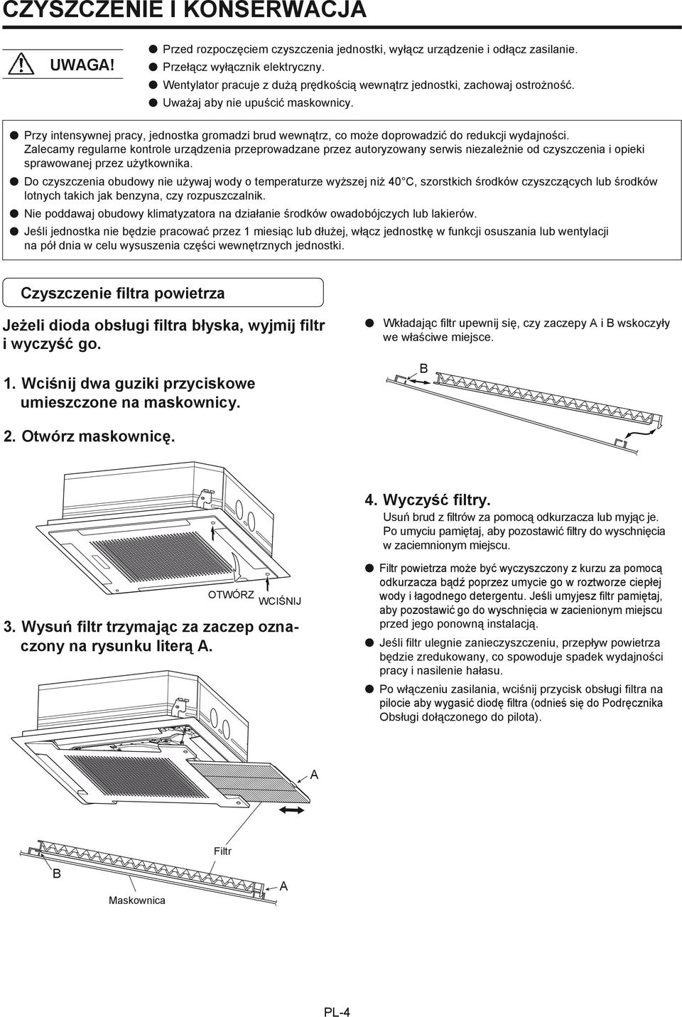 Przy intensywnej pracy, jednostka gromadzi brud wewnątrz, co może doprowadzić do redukcji wydajności.